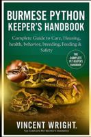 BURMESE PYTHON KEEPER’S HANDBOOK: Complete Guide to Care, Housing, health, behavior, breeding, Feeding & Safety B0G52GZDZT Book Cover