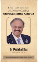 Better Health Starts Here: A Doctor's Guide to Staying Healthy After 40 (Better Health with Dr Das) 1971672238 Book Cover