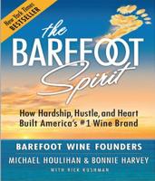 The Barefoot Spirit: How Hardship, Hustle, and Heart Built America's #1 Wine Brand 0988224542 Book Cover