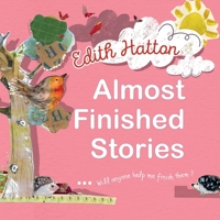 Almost Finished Stories: ...Will Anyone Help Me Finish Them? B0863R7CBY Book Cover