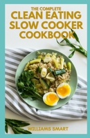 The Complete Clean Eating Slow Cooker Cookbook: A Book Of Healthy Meals And Recipes That Can Be Prepared Neatly null Book Cover