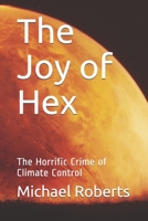 The Joy of Hex: The Horrific Crime of Climate Control B084WGF5CN Book Cover