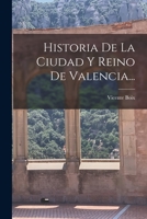 Historia De La Ciudad Y Reino De Valencia... 1015957447 Book Cover