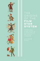 The Origins of the Film Star System: Persona, Publicity and Economics in Early Cinema 1788312074 Book Cover