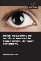 Dzieci oddzielone od rodzin w kontekscie kanadyjskim: dylemat systemowy (Polish Edition) 6630506839 Book Cover