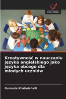 Kreatywnosc w nauczaniu jezyka angielskiego jako jezyka obcego dla mlodych uczniów (Polish Edition) 6208931657 Book Cover