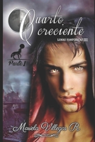 "Cuarto Creciente", PARTE 1: Serie Lunas Vampíricas Vol III. Libro 3, Parte 1 B08S5DNVXF Book Cover