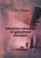 Johnston's Elements of Agricultural Chemistry 5518487045 Book Cover