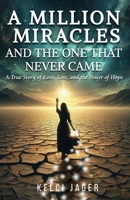 A Million Miracles: And The One That Never Came 1068683848 Book Cover
