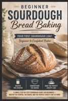 Your First Sourdough Loaf: Beginner to Confident Baker B0H7LDWKNL Book Cover