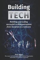 Building Tech: Building and scaling successful tech organizations: from inception to a unicorn 1795093455 Book Cover