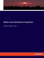 Merlin or the early history of king Arthur: A prose romance - Vol. 1 333782062X Book Cover