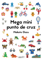 Mega mini punto de cruz: Cómo mezclar y combinar pequeños motivos en punto de cruz null Book Cover
