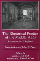 The Rhetorical Poetics of the Middle Ages: Reconstructive Polyphony : Essays in Honor of Robert O. Payne 0838638104 Book Cover