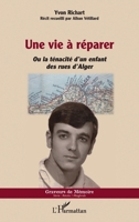 Une vie à réparer: Ou la ténacité d'un enfant des rues d'Alger (Graveurs de Mémoire) (French Edition) 2140253442 Book Cover