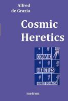 Cosmic Heretics: A Personal History of Attempts to Establish and Resist Theories of Quantavolution and Catastrophe in the Natural and Human Sciences (The Quantavolution series) 1603770844 Book Cover