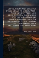 Gluckliche Narren-Cur Oder Der So Genannte Christl. Welt-Weise Ertheilet Allen Und Jeden, Die in Dem Allgemeinen Welt-Spital Der Narrheit Kranck Darnieder Ligen, Ein Heilsames Und Zu Seel Und Leib Nut 1273380932 Book Cover