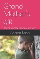 Grand Mother's gift: Three moral stories for kids B0DRGMP1CT Book Cover