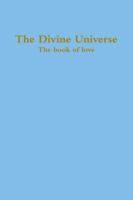 The Divine Universe, The book of love 130469299X Book Cover