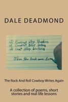 The Rock And Roll Cowboy Writes Again: A collection of poems, short stories and real life lessons 1522975004 Book Cover