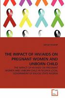 The Impact of Hiv/AIDS on Pregnant Women and Unborn Child 3639351185 Book Cover