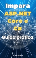 Impara ASP.NET Core e C#: Guida Pratica (Aggiornata) (Italian Edition) B0CR8YQNMV Book Cover
