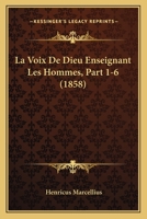La Voix De Dieu Enseignant Les Hommes, Part 1-6 (1858) 1166780694 Book Cover