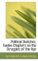 Political Sketches: Twelve Chapters On The Struggles Of The Age 1104365634 Book Cover