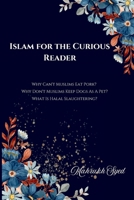 Islam For The Curious Reader: Why Muslim Avoid Eating Pork? Why Don't Muslims Keep Dogs As A Pet? What Is Halal Slaughtering? 9691093278 Book Cover