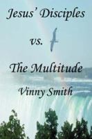 Jesus' Disciples vs. The Multitude 0595462235 Book Cover