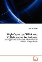 High Capacity CDMA and Collaborative Techniques: New Approaches and Insights into Problems of Wireless Multiple Access 3639368940 Book Cover