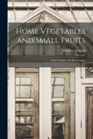 Home Vegetables and Small Fruits [microform]: Their Culture and Preservation 1015365647 Book Cover