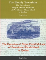 The Bloody Townships - The Execution of Major David McLane of Providence, Rhode Island at Quebec 0359372856 Book Cover
