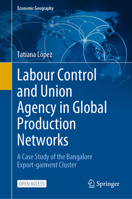 Labour Control and Union Agency in Global Production Networks: A Case Study of the Bangalore Export-Garment Cluster 3031273893 Book Cover
