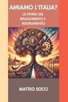 AMIAMO L’ITALIA?: LA PATRIA DEL RINASCIMENTO E RISORGIMENTO (Italian Edition) B0DV44WZJB Book Cover