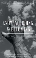 Knowing, Doing, & Becoming 1725116014 Book Cover