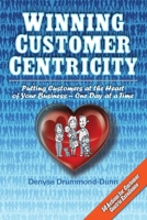 Winning Customer Centricity: Putting Customers at the Heart of Your Business-One Day at a Time 2970099802 Book Cover