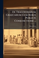De Tragoediarum Graecarum Cum Rebus Publicis Conjunctione ... 1144195756 Book Cover