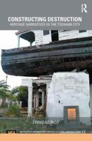 Constructing Destruction: Heritage Narratives in the Tsunami City 1138580376 Book Cover