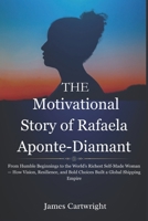 The Motivational Story of Rafaela Aponte-Diamant: From Humble Beginnings to the World’s Richest Self-Made Woman — How Vision, Resilience, and Bold ... Inspiring Biographies of Global Billionaires) B0FRXYZKNQ Book Cover