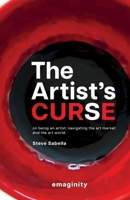The Artist's Curse: On Being an Artist: Navigating the Art Market and the Art World. 3949392149 Book Cover