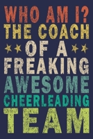 WHO AM I? THE COACH OF A FREAKING AWESOME Cheerleading TEAM: Funny Vintage Cheer Coaches, Cheerleading Instructors Journal Gift 1702370143 Book Cover