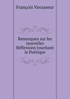 Remarques Sur Les Nouvelles Reflexions Touchant La Poetique 5518939582 Book Cover