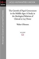 The Growth of Papal Government in the Middle Ages. 1597404896 Book Cover