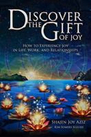 Discover the Gift of Joy: How to Experience Joy in Life, Work and Relationships B0H1H9PFFX Book Cover