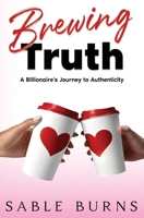 Brewing Truth : A Billionaire's Journey to Authenticity 0982810857 Book Cover