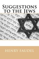 Suggestions to the Jews: For Improvement in Reference to Their Charities, Education, and General Government 1508948038 Book Cover