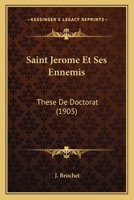 Saint Jerome Et Ses Ennemis: These De Doctorat (1905) 1160250073 Book Cover