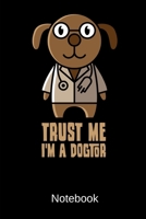 Trust Me I'm A Dogtor Notebook: Dot Grid Notebook With 120 Pages 1691473057 Book Cover