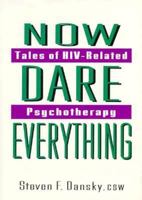 Now Dare Everything: Tales of HIV-Related Psychotherapy 1560230371 Book Cover